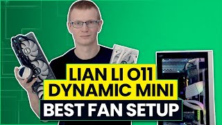 Lian Li O11 Dynamic Mini  Best Fan Configuration [upl. by Shulins]