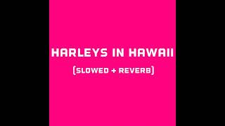 katy Perry  Harleys in hawaii slowed  reverb [upl. by Anida]