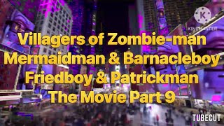 Villagers of ZombiemanMermaidman amp BarnacleboyFriedboy amp Patrickman The Movie Part 9 [upl. by Novonod]