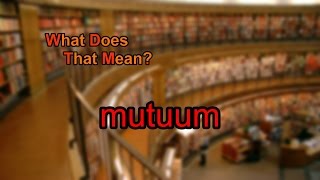 What does mutuum mean [upl. by Limbert152]