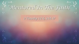 May 12 2024  Mentored In The Faith  2 Timothy 126 31417  Pastor Dean Tomlinson [upl. by Pendleton]