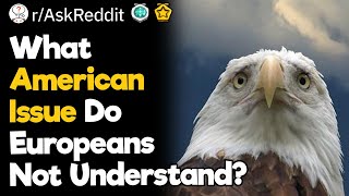 What American Issue Do Europeans Not Understand [upl. by Seaden]