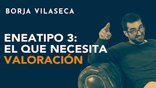 Eneatipo 3 el que necesita valoración  Borja Vilaseca [upl. by Lothario]