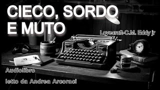 CIECO SORDO E MUTO  LovecraftC M Eddy jr  Audiolibro [upl. by Haramat]