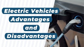 Electric Vehicles Advantages and Disadvantages [upl. by Galligan]