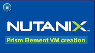 StepbyStep Guide Creating a VM on Nutanix Prism Element [upl. by Arama]