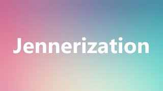 Jennerization  Medical Meaning and Pronunciation [upl. by Udale]