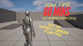 Your First 60 Mins w Motion Matching Episode 2  Update Camera [upl. by Leirua]