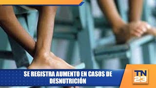 Se registra aumento en casos de desnutrición [upl. by Elum]