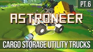 ASTRONEER  Cargo Storage Utility Trucks Pt6 [upl. by Baalbeer]