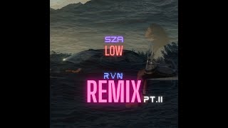 SZA  Low RVN Remix Pt II [upl. by Ylhsa]