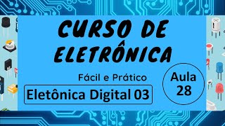 Curso de Eletrônica Fácil e Prático Aula 28 Eletrônica Digital 03 [upl. by Meeharbi]