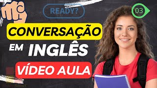 CONVERSAÇÃO EM INGLÊS  VÍDEO AULA 03  Novos verbos presente passado [upl. by Esertak]