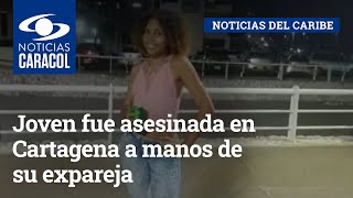 Joven fue asesinada en Cartagena a manos de su expareja un hombre 29 años mayor que ella [upl. by Nirak]