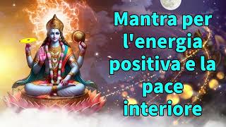 Mantra per lenergia positiva e la pace interiore [upl. by Nasar433]