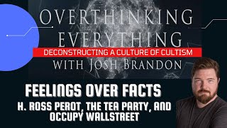 Feelings Over Facts H Ross Perot The TEA Party and Occupy Wall Street Ep63 [upl. by Chuipek]