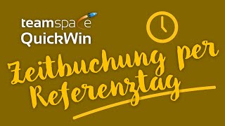 Quickwin  Zeitbuchung per Referenztag [upl. by Weylin]