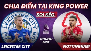 NHẬN ĐỊNH LEICESTER vs NOTTINGHAM  ĐÔI CÔNG KỊCH TÍNH TẠI KING POWER  02H  2610  NGOẠI HẠNG ANH [upl. by Aneger598]