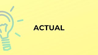 What is the meaning of the word ACTUAL [upl. by Piggy]