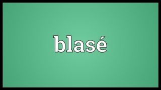 Blasé Meaning [upl. by Nnail]