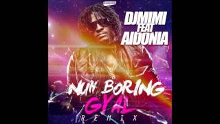 DJ MIMI FEAT AIDONIA  NUH BORING GYAL REMIX 2015 [upl. by Nayrbo179]