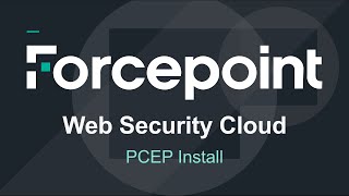 Proxy Connect Endpoint PCEP Installation  Forcepoint Web Security Cloud [upl. by Alexandria]