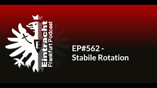 EP562  Stabile Rotation  Eintracht Frankfurt Podcast [upl. by Aner996]