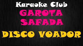 GAROTA SAFADA  DISCO VOADOR  KARAOKE [upl. by Roxy]