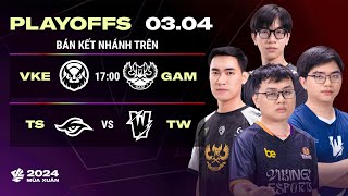 VKE vs GAM BO3  TS vs TW BO3  Playoffs VCS 2024 Mùa Xuân  BÁN KẾT NHÁNH TRÊN [upl. by Lillith]