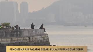 AWANI  Pulau Pinang Fenomena air pasang besar  Pulau Pinang siap sedia [upl. by Otrebile]