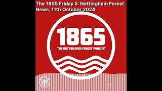 1865 The Nottingham Forest Podcast  The 1865 Friday 5 Nottingham Forest News 11th October 2024 [upl. by Emilio]