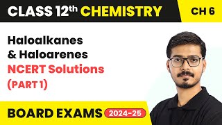 Haloalkanes and Haloarenes  NCERT Solutions Part 1  Class 12 Chemistry Chapter 6  202425 [upl. by Yaned]