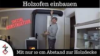 Ofen einbauen  Mit nur 10 cm Abstand zur Holzdecke und Tür  Konstruktion mit isolierten Rohren [upl. by Willner]