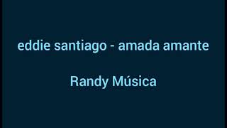 eddie santiago  Amada Amante Letra [upl. by Nannie]