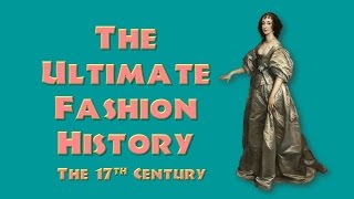 THE ULTIMATE FASHION HISTORY THE 17th CENTURY [upl. by Ellen]