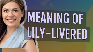 Lilylivered  meaning of Lilylivered [upl. by Merrell148]