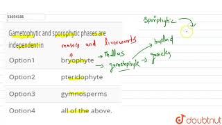 Gametophytic and sporophytic phases are independent in [upl. by Mllly80]