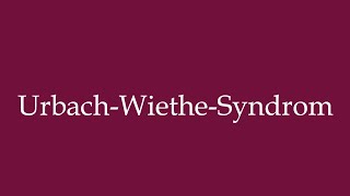 How to Pronounce UrbachWietheSyndrom UrbachWietheSyndrome Correctly in German [upl. by Annenn897]