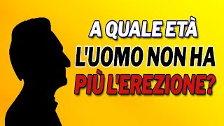 A quale età luomo non ha più lerezione [upl. by Arodal]