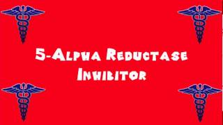 Pronounce Medical Words ― 5―Alpha Reductase Inhibitor [upl. by Adnuhsar]