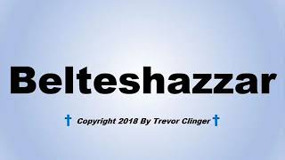 How To Pronounce Belteshazzar [upl. by Lebatsirc]