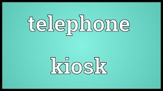 Telephone kiosk Meaning [upl. by Atileda]