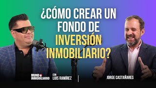 ¿Cómo crear un fondo de inversión inmobiliario I Luis Ramirez amp Jorge Castañares [upl. by Yssirc]