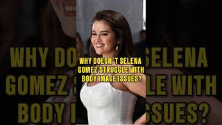 Why Doesn’t Selena Gomez Struggle with Body Image Issuesselenagomez [upl. by Sewoll732]