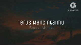 Terus Mencintaimu  Wanns Ahmad lirik [upl. by Ahsiemal882]