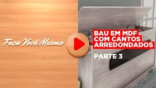 Faça Você Mesmo Baú em MDF com Cantos Arredondados 33  Elias Leão [upl. by Arther]