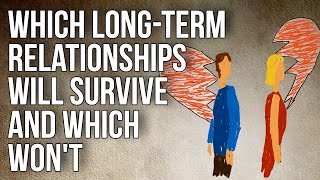 Which Longterm Relationships Will Survive and Which Wont [upl. by Trofmoc]