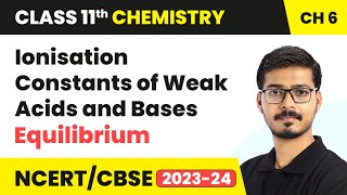 Ionisation Constants of Weak Acids and Bases  Equilibrium  Class 11 Chemistry Chapter 6  CBSE [upl. by Ednil385]