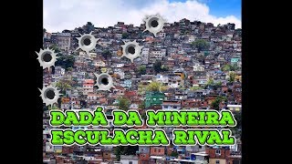 Dada da Mineira CV Esculacha rival e promete brotar no morro [upl. by Hanahsuar]