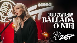 Daria Zawiałow x Scena ZET  Ballada o Niej [upl. by Korff]